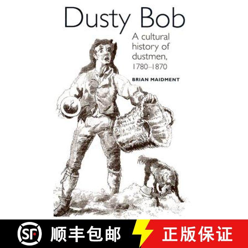 【3-4周达】Dusty Bob : A cultural history of dustmen, 1780-1870 [9780719052835]