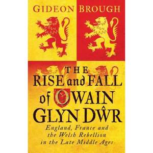 【4周达】The Rise and Fall of Owain Glyn Dwr: England, France and the Welsh Rebellion in the Late Mid...[9781784535933]