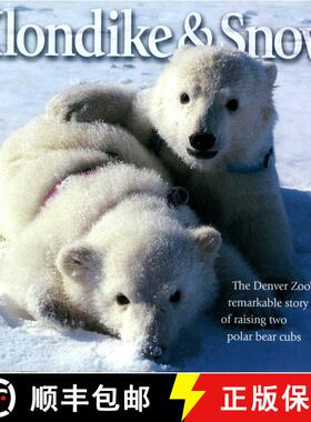【3-4周达】Klondike & Snow: The Denver Zoo's Remarkable Story of Raising Two Polar Bear Cubs [9781570980596]