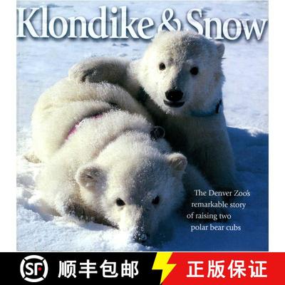 【3-4周达】Klondike & Snow: The Denver Zoo's Remarkable Story of Raising Two Polar Bear Cubs [9781570980596]