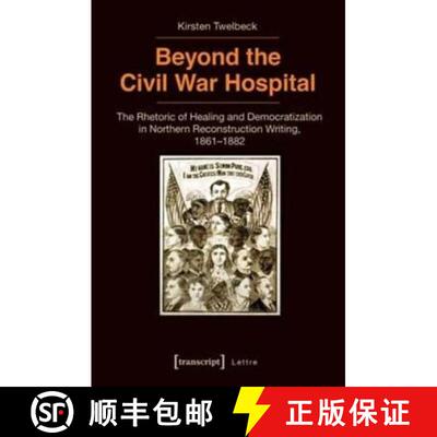 【3-4周达】Beyond the Civil War Hospital: The Rhetoric of Healing and Democratization in Northern Rec... [9783837634655]