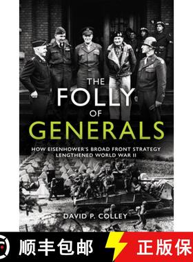 【3-4周达】The Folly of Generals: How Eisenhower's Broad Front Strategy Lengthened World War II [9781612009742]