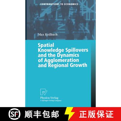 【3-4周达】Spatial Knowledge Spillovers and the Dynamics of Agglomeration and Regional Growth [9783790813210]