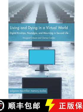 【3-4周达】Living and Dying in a Virtual World : Digital Kinships, Nostalgia, and Mourning in Second ... [9783319760988]