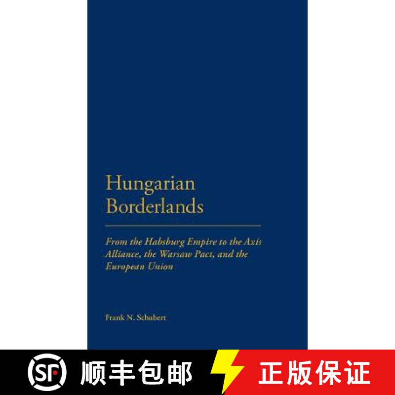 【3-4周达】Hungarian Borderlands: From the Habsburg Empire to the Axis Alliance, the Warsaw Pact, and... [9781441114938]