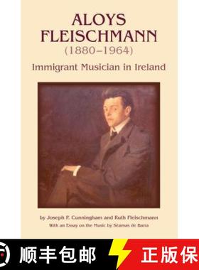 预订 Aloys Fleischmann (1880-1964): An Immigrant Musician in Ireland [9781859184622]
