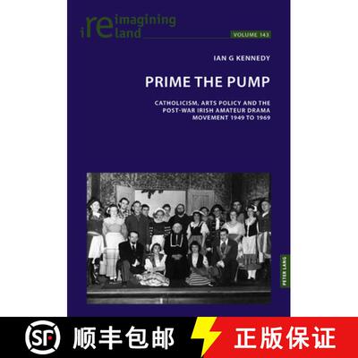 【3-4周达】Prime the Pump : Catholicism, Arts Policy and the Post-war Irish Amateur Drama Movement 19... [9781803745985]