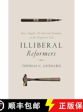 【3-4周达】Illiberal Reformers – Race, Eugenics, and American Economics in the Progressive Era [9780691175867]