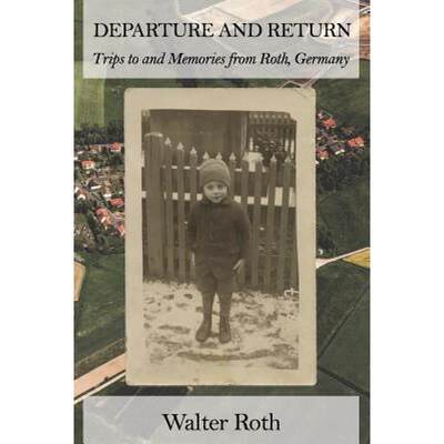 【4周达】Departure and Return: Trips to and Memories from Roth, Germany [9780615756240]