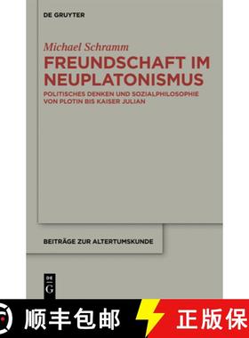 预订 Freundschaft im Neuplatonismus：Politisches Denken und Sozialphilosophie von Plotin bis Kaiser J... [9783110294828]