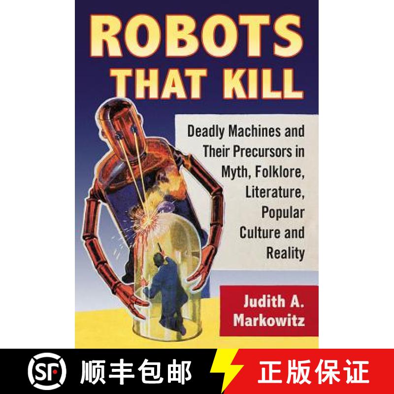 【2-3周达】Robots That Kill : Deadly Machines and Their Precursors in Myth, Folklore, Literature, Pop... [9781476668130]