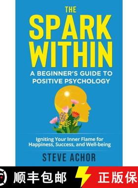 【3-4周达】The Spark Within: A Beginner's Guide to Positive Psychology: Igniting Your Inner Flame for... [9781088115770]