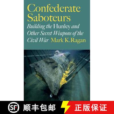 【3-4周达】Confederate Saboteurs: Building the Hunley and Other Secret Weapons of the Civil War [9781623492786]