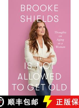 预订 Brooke Shields Is Not Allowed to Get Old: Thoughts on Aging as a Woman [9781420521979]