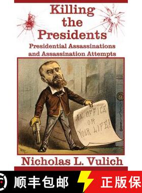 预订 Killing The Presidents: Presidential Assassinations and Assassination Attempts [9780615782072]