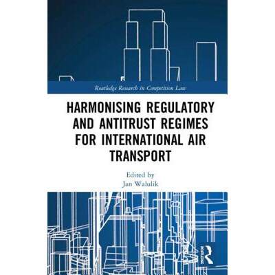 【4周达】Harmonising Regulatory and Antitrust Regimes for International Air Transport [9780815353867]