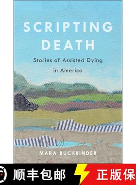 【3-4周达】Scripting Death: Stories of Assisted Dying in America Volume 50 (First Edition) [9780520380202]