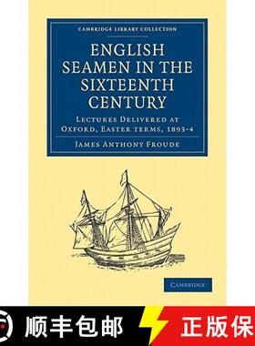 【3-4周达】English Seamen in the Sixteenth Century: Lectures Delivered at Oxford, Easter Terms, 1893... [9781108026666]