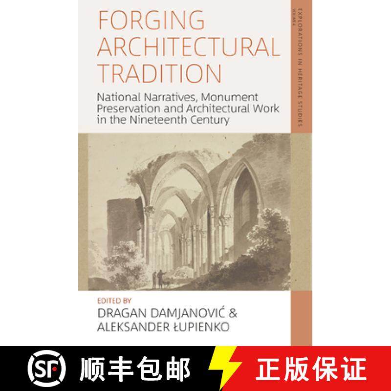 【3-4周达】Forging Architectural Tradition: National Narratives, Monument Preservation and Architectu... [9781800733374]