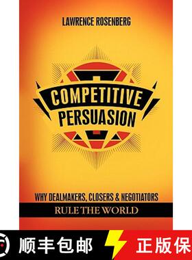 【3-4周达】COMPETITIVE PERSUASION: Why Dealmakers, Closers and Negotiators Rule the World [9781614342236]