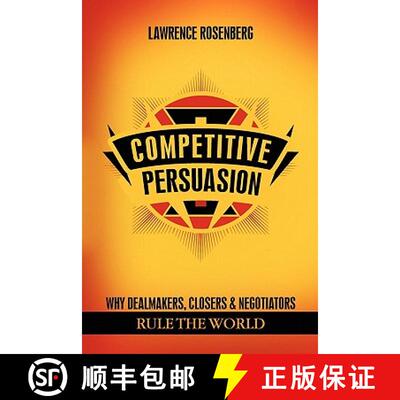 【3-4周达】COMPETITIVE PERSUASION: Why Dealmakers, Closers and Negotiators Rule the World [9781614342236]