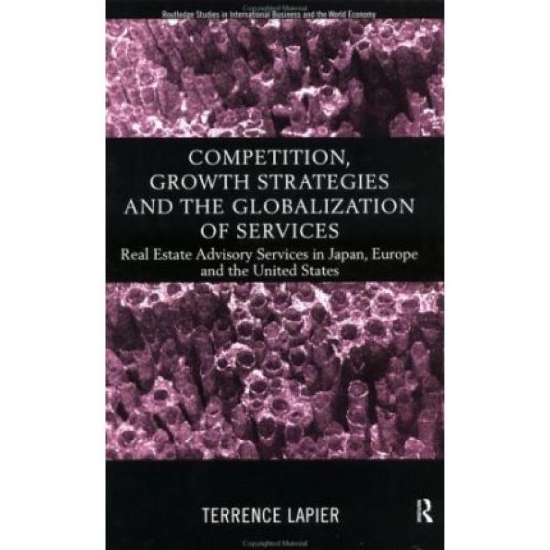 【4周达】Competition, Growth Strategies and the Globalization of Services: Real Estate Advisory Servi...[9780415169240]