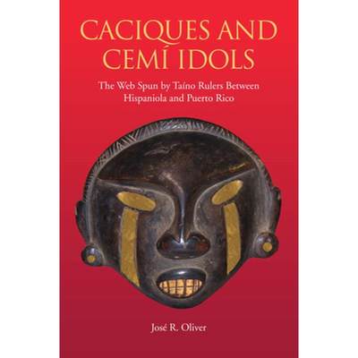 【4周达】Caciques and Cemi Idols: The Web Spun by Taino Rulers Between Hispaniola and Puerto Rico [9780817355159]