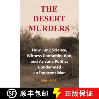 【3-4周达】The Desert Murders: How Junk Science, Witness Contamination, and Arizona Politics Condemne... [9780985846534]
