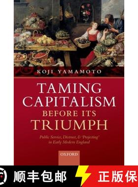 【3-4周达】Taming Capitalism Before Its Triumph: Public Service, Distrust, and 'Projecting' in Early ... [9780192848338]