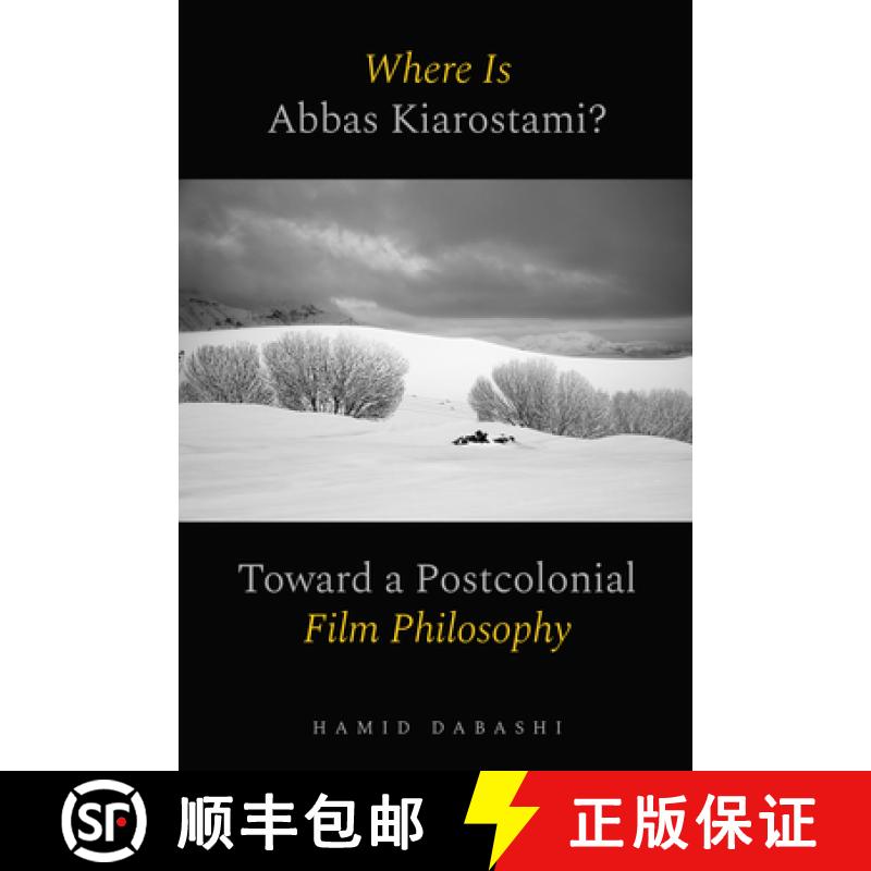 【3-4周达】Where Is Abbas Kiarostami?: Toward a Postcolonial Film-Philosophy [9780520397170]