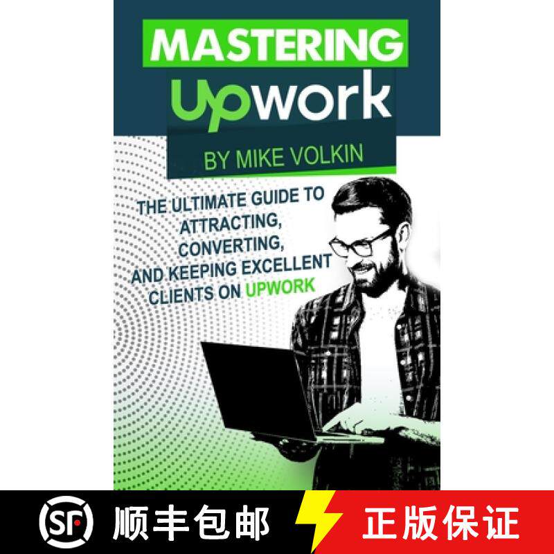 预订 Mastering Upwork: The Ultimate Guide To Attracting, Converting, And Keeping Excellent Clients On... [9780578811482]