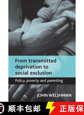 【2-3周达】From Transmitted Deprivation to Social Exclusion: Policy, Poverty, and Parenting [9781861348357]