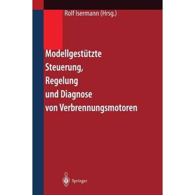 【4周达】Modellgestützte Steuerung, Regelung Und Diagnose Von Verbrennungsmotoren [9783540442868]