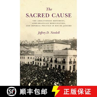 【3-4周达】The Sacred Cause: The Abolitionist Movement, Afro-Brazilian Mobilization, and Imperial Pol... [9781503609020]