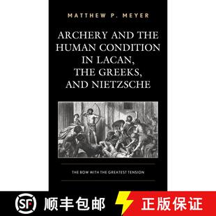 【3-4周达】Archery and the Human Condition in Lacan, the Greeks, and Nietzsche : The Bow with the Gre... [9781498560443]