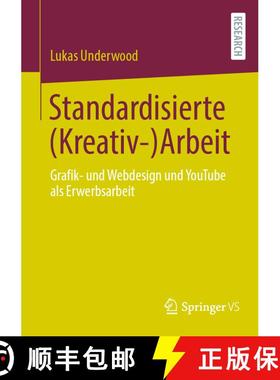 【3-4周达】Standardisierte (Kreativ-)Arbeit: Grafik- und Webdesign und YouTube als Erwerbsarbeit [9783658468644]