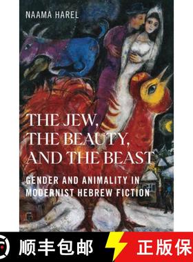 【3-4周达】The Jew, the Beauty, and the Beast: Gender and Animality in Modernist Hebrew Fiction [9781978841727]