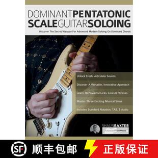 【3-4周达】Dominant Pentatonic Scale Guitar Soloing: Discover The Secret Weapon For Advanced Modern S... [9781789334371]