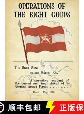 预订 OPERATIONS OF THE EIGHTH CORPS The River Rhine to the Baltic Sea. A narrative account of the pur... [9781474538176]