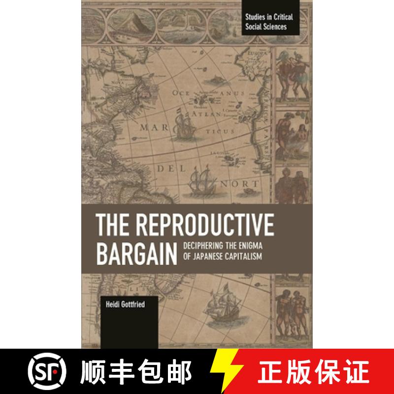 【4周达】Reproductive Bargain: Deciphering The Enigma Of Japanese Capitalism: Studies in Critical Soc... [9781608466443]