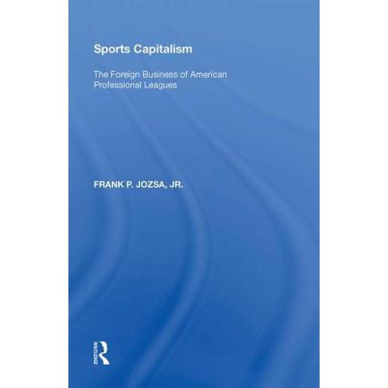 【4周达】Sports Capitalism: The Foreign Business of American Professional Leagues[9780815397182]