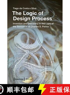 【3-4周达】Logic of Design Process – Invention and Discovery in the Light of the Semiotics of Charle... [9783837643770]