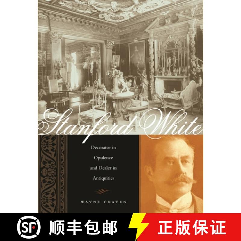 【3-4周达】Stanford White: Decorator in Opulence and Dealer in Antiquities [9780231133449]