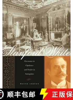 【3-4周达】Stanford White: Decorator in Opulence and Dealer in Antiquities [9780231133449]