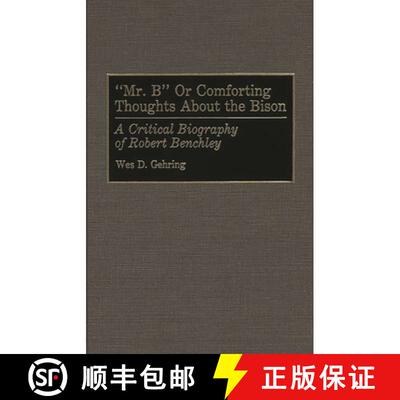 【3-4周达】精装 Mr. B or Comforting Thoughts About the Bison: A Critical Biography of Robert Benchley [9780313252426]