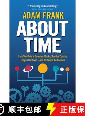 【3-4周达】About Time: From Sun Dials to Quantum Clocks, How the Cosmos Shapes Our Lives - And How We... [9781851689644]