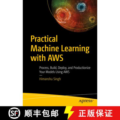 【3-4周达】Practical Machine Learning with AWS : Process, Build, Deploy, and Productionize Your Model... [9781484262214]