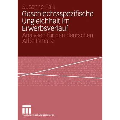 【4周达】Geschlechtsspezifische Ungleichheit im Erwerbsverlauf : Analysen für den deutschen Arbeitsm... [9783531144559]