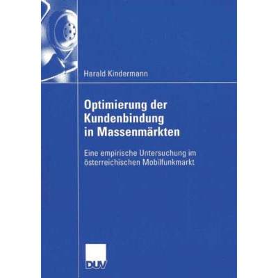 【4周达】Optimierung der Kundenbindung in Massenmarkten: Eine empirische Untersuchung im oesterreichi... [9783835005044]