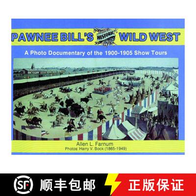 【3-4周达】Pawnee Bill's Historic Wild West: A Photo Documentary of the 1901-1905 Show Tours: A Photo... [9780887404375]